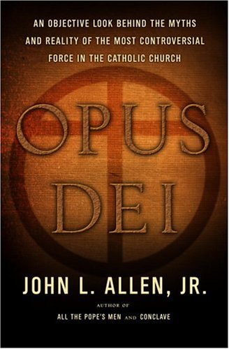 Opus Dei: An Objective Look Behind The Myths And Reality Of The Most Controversial Force In The Catholic Church-new,New