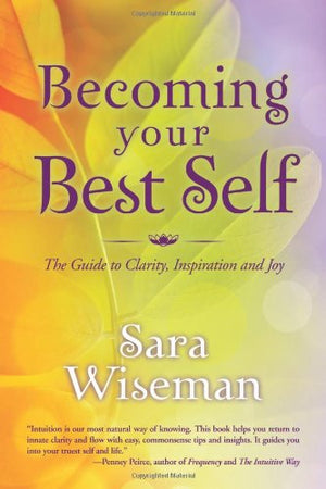 Becoming Your Best Self: The Guide to Clarity, Inspiration and Joy,Used