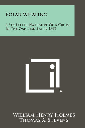 Polar Whaling: A Sea Letter Narrative Of A Cruise In The Okhotsk Sea In 1849,Used