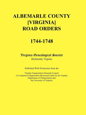 Albemarle County [Virginia] Road Orders, 17441748. Published With Permission from the Virginia Transportation Research Council ,Used