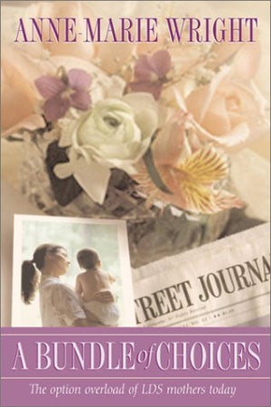A Bundle of Choices: The Option Overload of Lds Mothers Today,Used