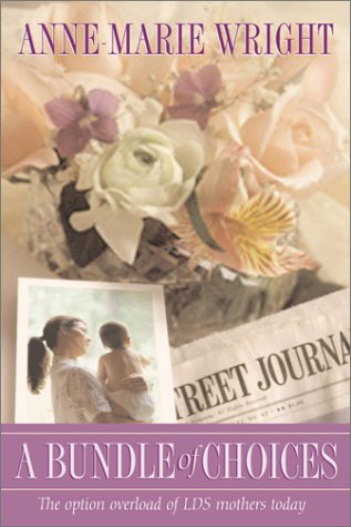 A Bundle of Choices: The Option Overload of Lds Mothers Today,Used
