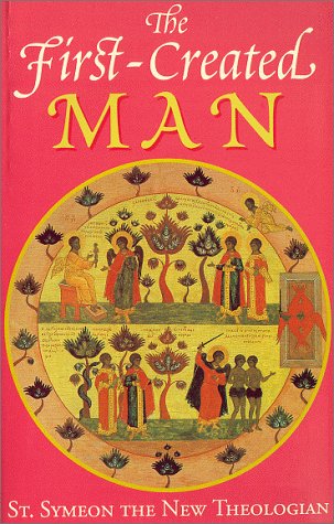 The Firstcreated Man: Seven Homilies By St. Symeon The New Theologian