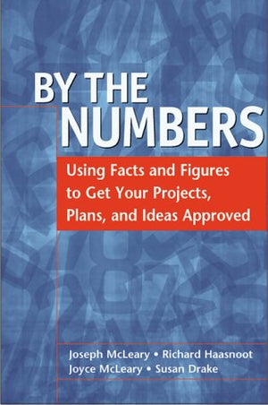 By the Numbers: Using Facts and Figures to Get Your Projects, Plans, and Ideas Approved,Used