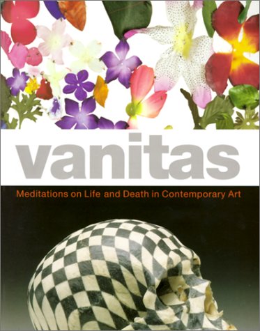 Vanitas: Meditations On Life And Death In Contemporary Art