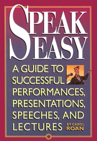 Speak Easy: A Guide to Successful Performances, Presentations, Speeches, and Lectures,Used