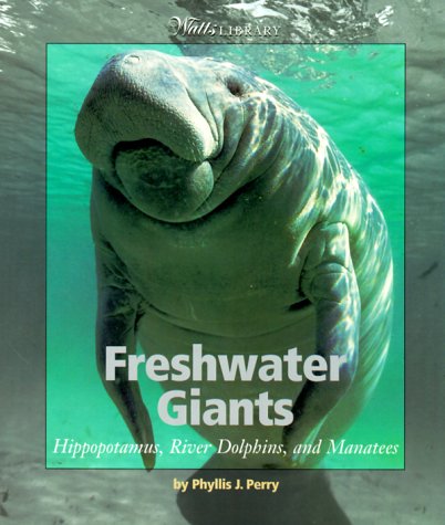 Freshwater Giants: Hippopotamuses, River Dolphins, and Manatees (Watts Library: Animals),Used