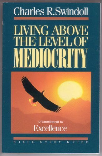 Living Above the Level of Mediocrity: A Commitment to Excellence : Bible Study Guide,Used