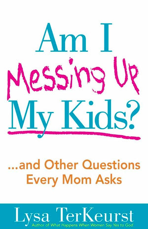 Am I Messing Up My Kids?: ...and Other Questions Every Mom Asks,Used