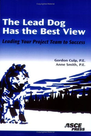 The Lead Dog Has The Best View: Leading Your Project Team To Success,Used