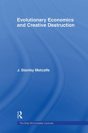 Evolutionary Economics And Creative Destruction (The Graz Schumpeter Lectures)