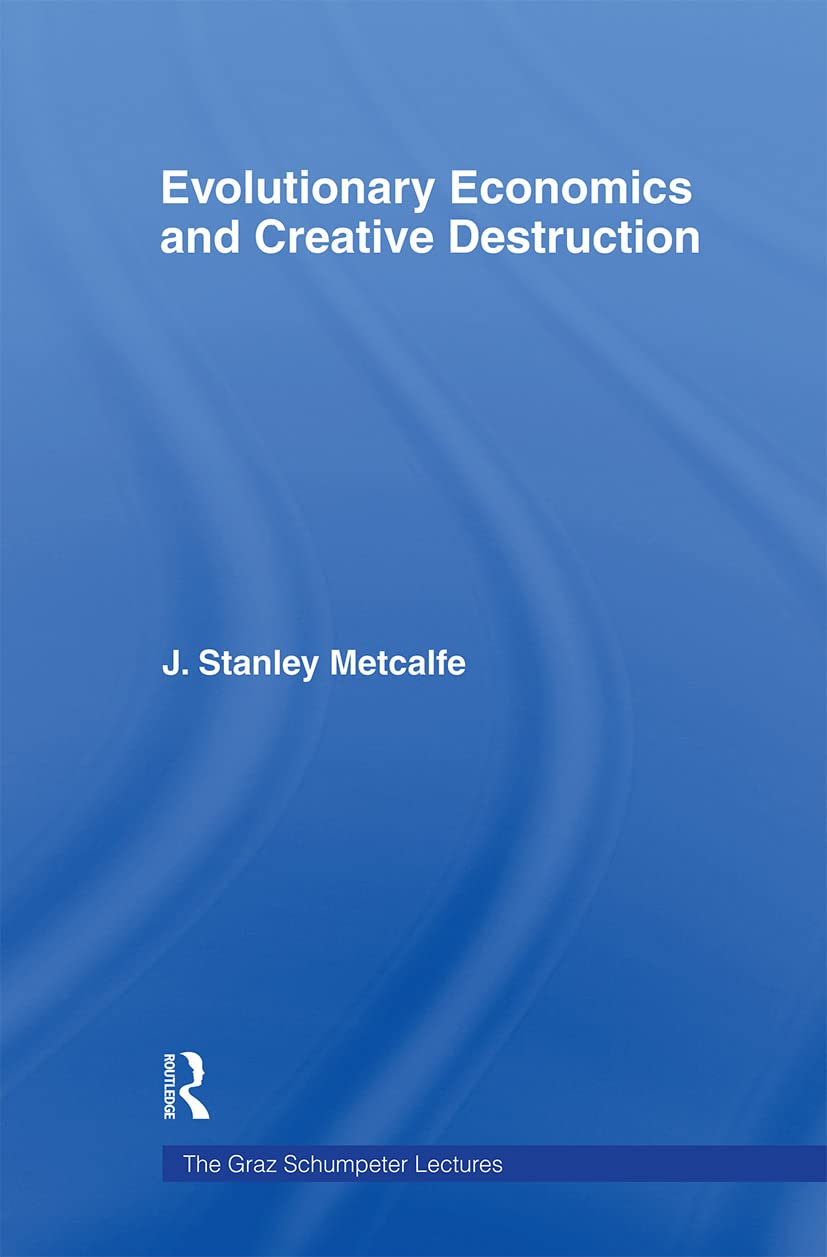 Evolutionary Economics And Creative Destruction (The Graz Schumpeter Lectures),New