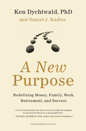 A New Purpose: Redefining Money, Family, Work, Retirement, And Success,Used