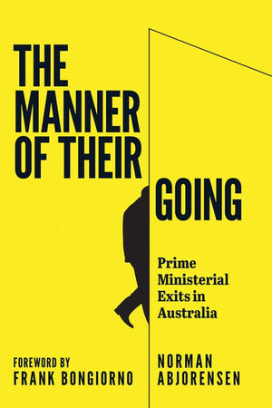 The Manner of Their Going: Prime Ministerial Exits from Lynne to Abbott,Used