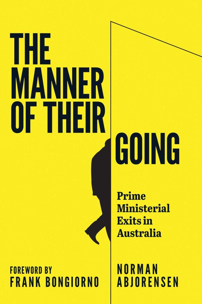 The Manner of Their Going: Prime Ministerial Exits from Lynne to Abbott,Used