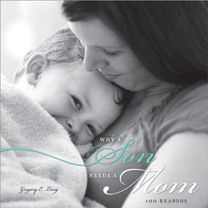 Why A Son Needs A Mom: 100 Reasons