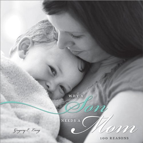 Why A Son Needs A Mom: 100 Reasons