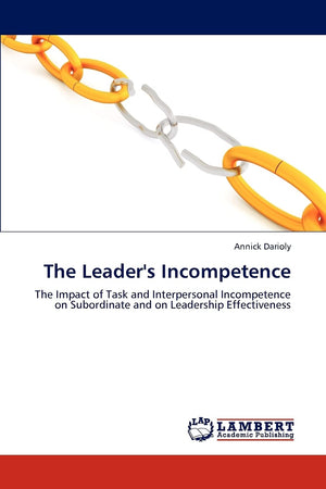 The Leader's Incompetence: The Impact of Task and Interpersonal Incompetence on Subordinate and on Leadership Effectiveness,Used