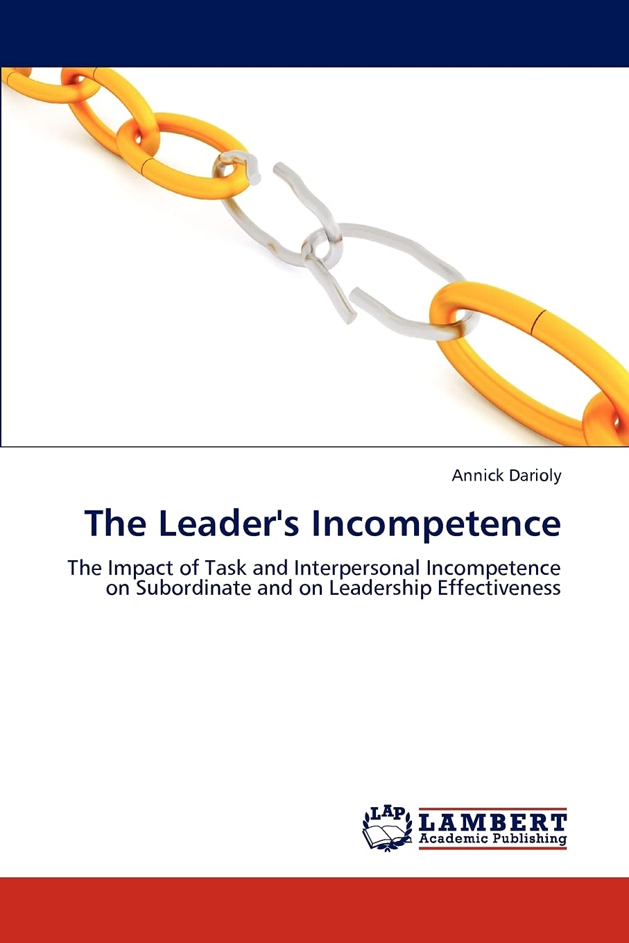 The Leader's Incompetence: The Impact of Task and Interpersonal Incompetence on Subordinate and on Leadership Effectiveness,Used
