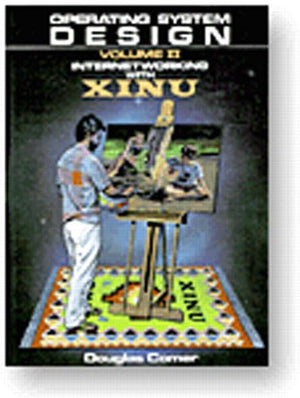 Operating System Design, Vol. 2: Internetworking with Xinu (PrenticeHall Software Series),New
