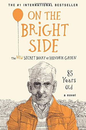 On The Bright Side: The New Secret Diary Of Hendrik Groen, 85 Years Old (Hendrik Groen, 2)