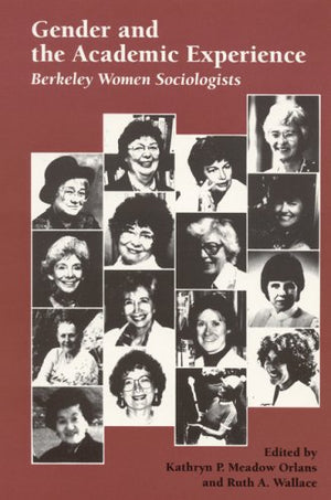 Gender and the Academic Experience: Berkeley Women Sociologists,Used