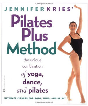 Jennifer Kries' Pilates Plus Method: The Unique Combination of Yoga, Dance, and Pilates,Used