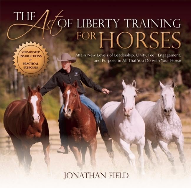 The Art of Liberty Training for Horses: Attain New Levels of Leadership, Unity, Feel, Engagement, and Purpose in All That You Do,Used