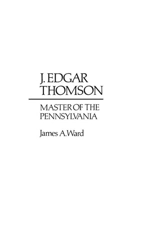 J. Edgar Thomson: Master of the Pennsylvania (Contributions in Economics and Economic History),Used