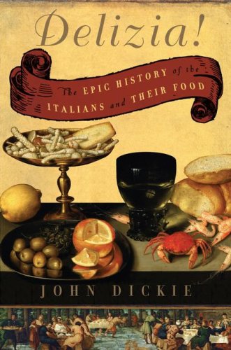 Delizia!: The Epic History Of The Italians And Their Food