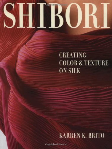 Shibori: Creating Color and Texture On Silk,Used