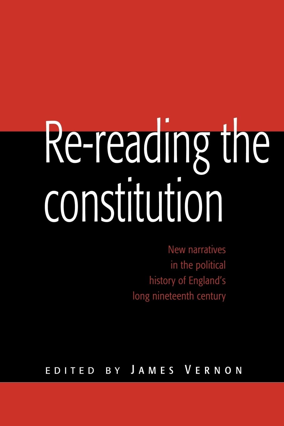 Rereading the Constitution: New Narratives in the Political History of England's Long Nineteenth Century,Used