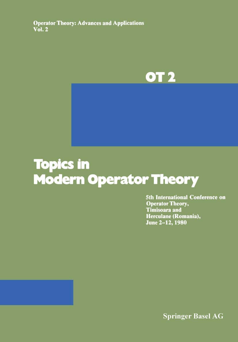 Topics in Modern Operator Theory: 5th International Conference on Operator Theory, Timisoara and Herculane (Romania), June 212,,Used