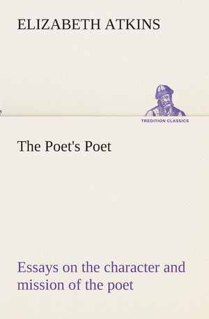 The Poet's Poet: essays on the character and mission of the poet as interpreted in English verse of the last one hundred and fif,Used