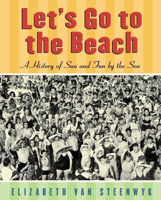 Let'S Go To The Beach: A History Of Sun And Fun By The Sea,Used