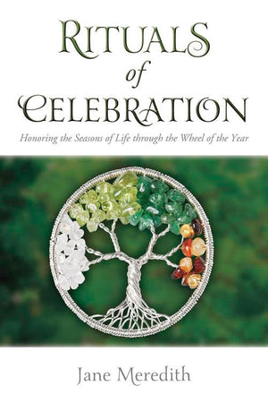 Rituals Of Celebration: Honoring The Seasons Of Life Through The Wheel Of The Year