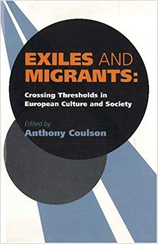Exiles and Migrants: Crossing Thresholds in European Culture and Society,Used