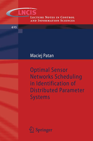 Optimal Sensor Networks Scheduling In Identification Of Distributed Parameter Systems (Lecture Notes In Control And Information ,Used
