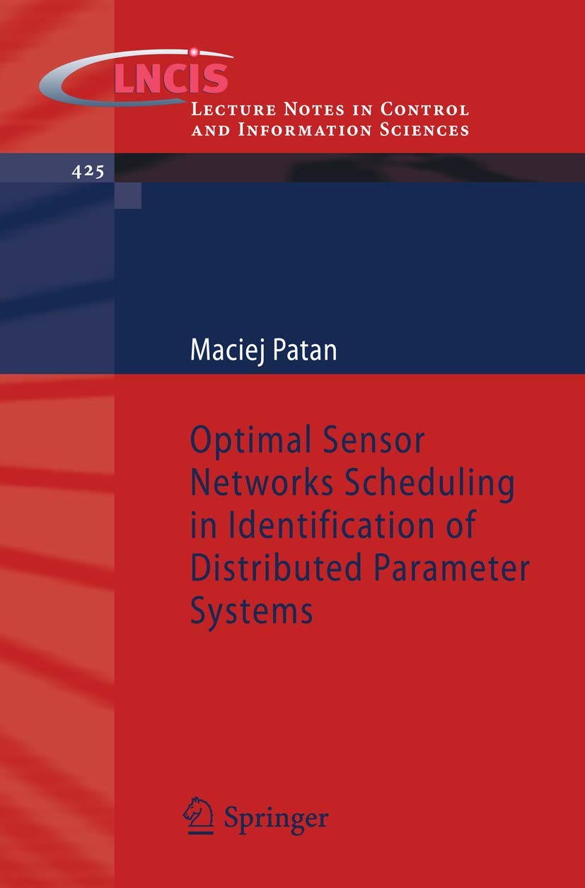 Optimal Sensor Networks Scheduling In Identification Of Distributed Parameter Systems (Lecture Notes In Control And Information ,Used