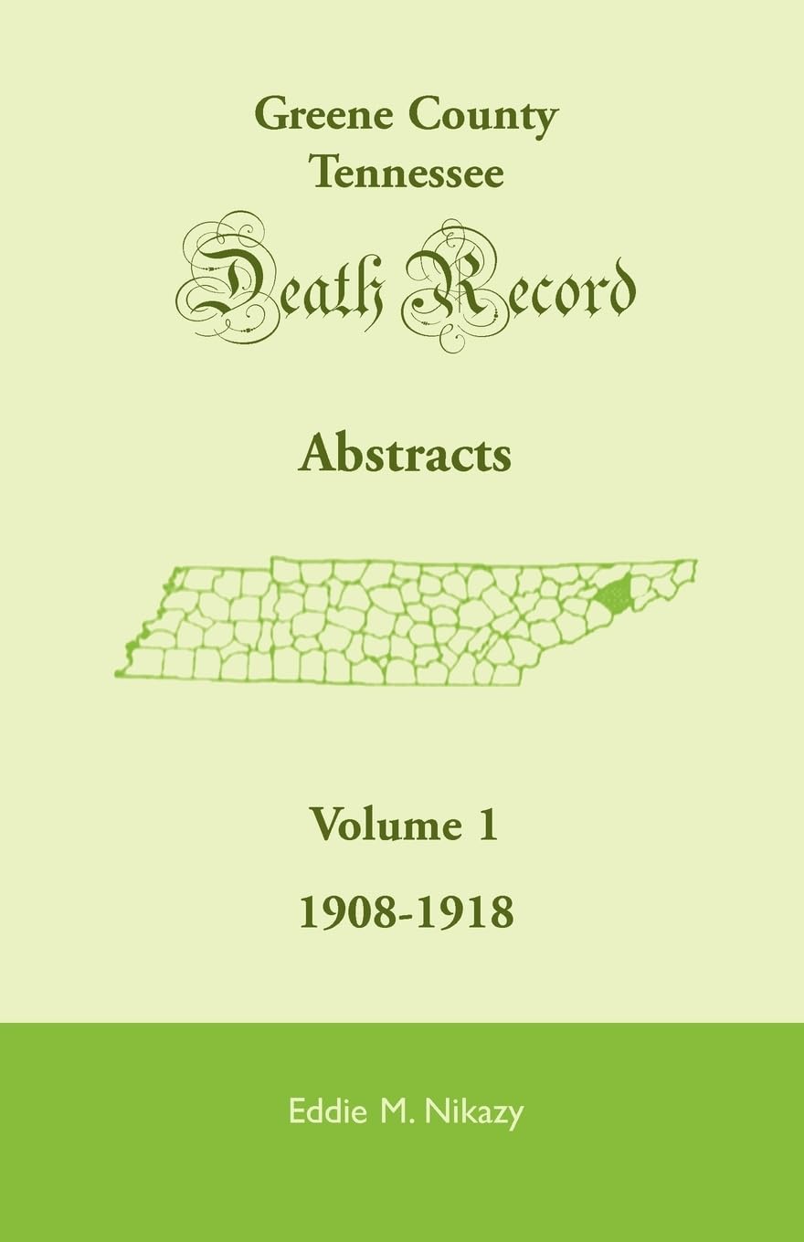 Greene County, Tennessee, Death Record Abstracts, Volume 1: 19081918,Used
