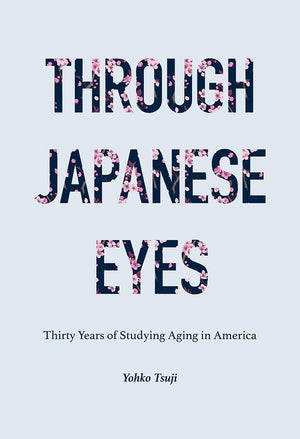 Through Japanese Eyes: Thirty Years of Studying Aging in America (Global Perspectives on Aging),Used