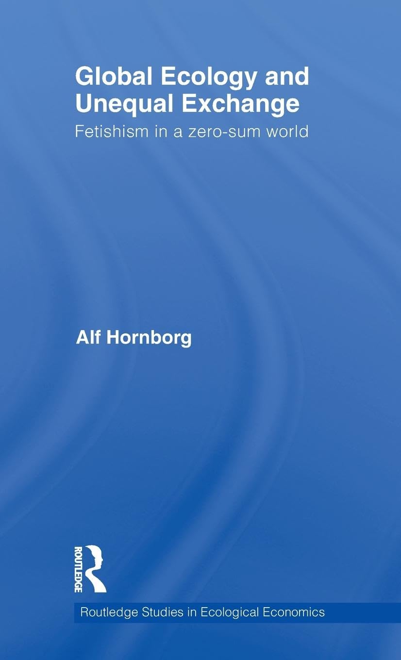 Global Ecology and Unequal Exchange: Fetishism in a ZeroSum World (Routledge Studies in Ecological Economics),Used