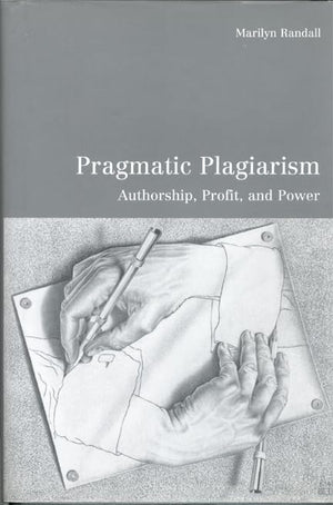 Pragmatic Plagiarism: Authorship, Profit, And Power (University Of Toronto Romance Series),New