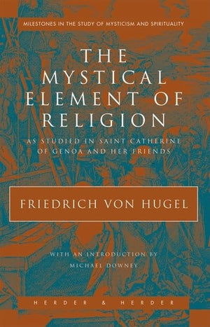 The Mystical Element of Religion: As Studied in Saint Catherine of Genoa and Her Friends (Milestones in the Study of Mysticism a,Used