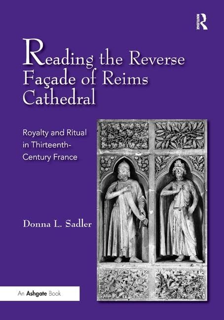 Reading the Reverse Faade of Reims Cathedral: Royalty and Ritual in ThirteenthCentury France,Used
