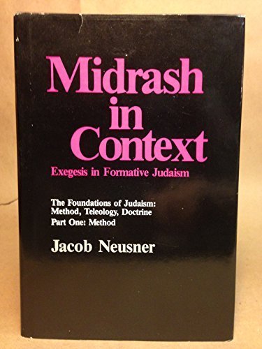 Midrash in Context: Exegesis in Formative Judaism: The Foundations of Judaism: Method, Teleology, Doctrine (Part One: Method),Used