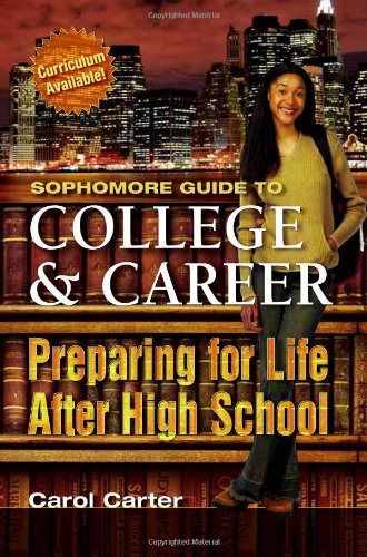 SOPHOMORE GUIDE TO COLLEGE AND CAREER: Preparing for Life After High School,New