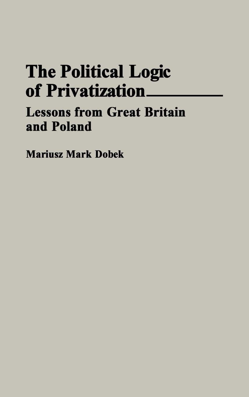 The Political Logic Of Privatization: Lessons From Great Britain And Poland