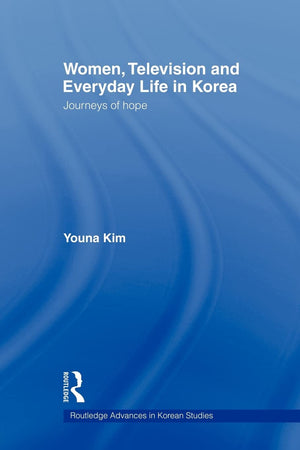 Women, Television And Everyday Life In Korea (Routledge Advances In Korean Studies),New