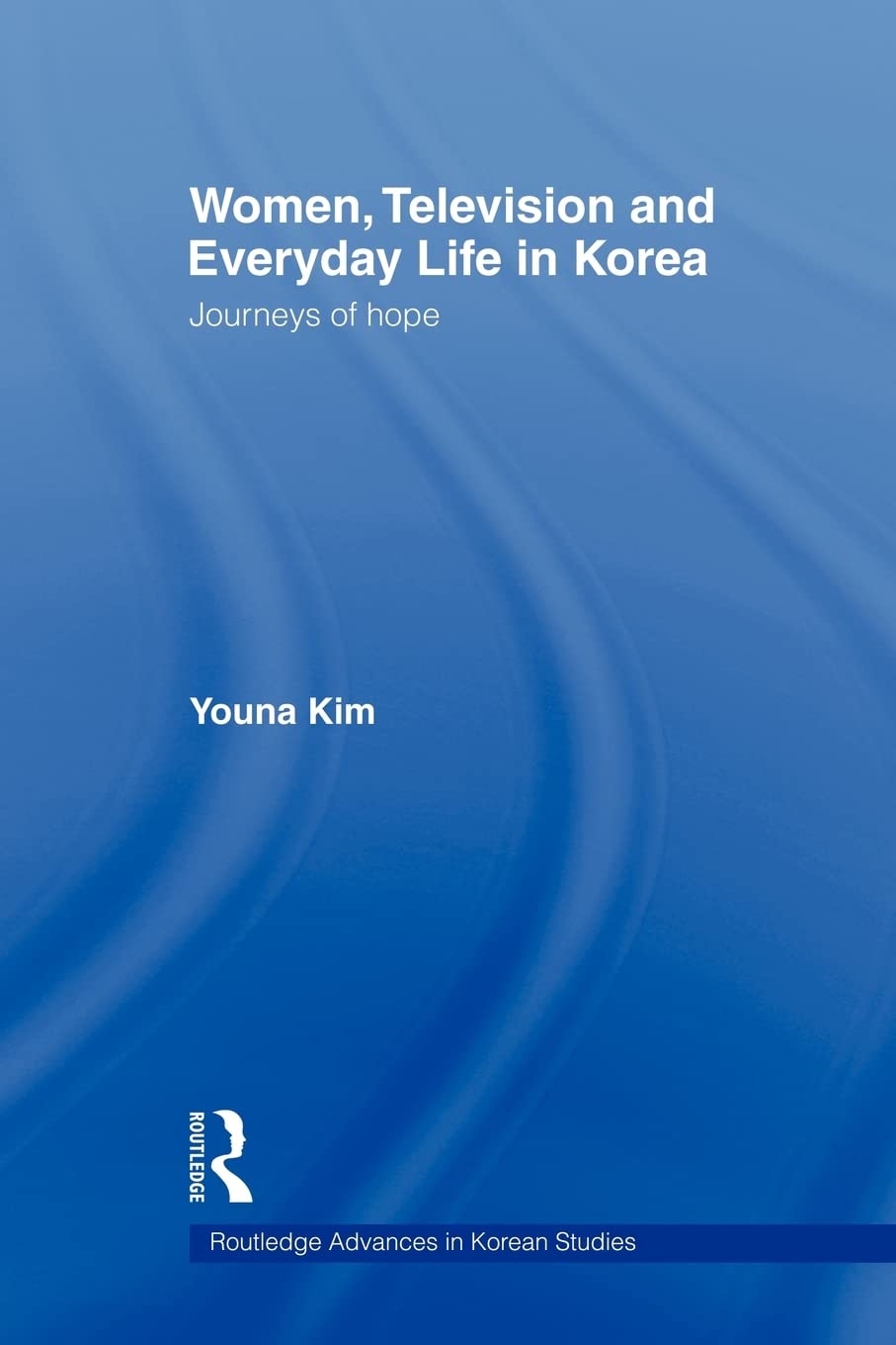 Women, Television And Everyday Life In Korea (Routledge Advances In Korean Studies),New